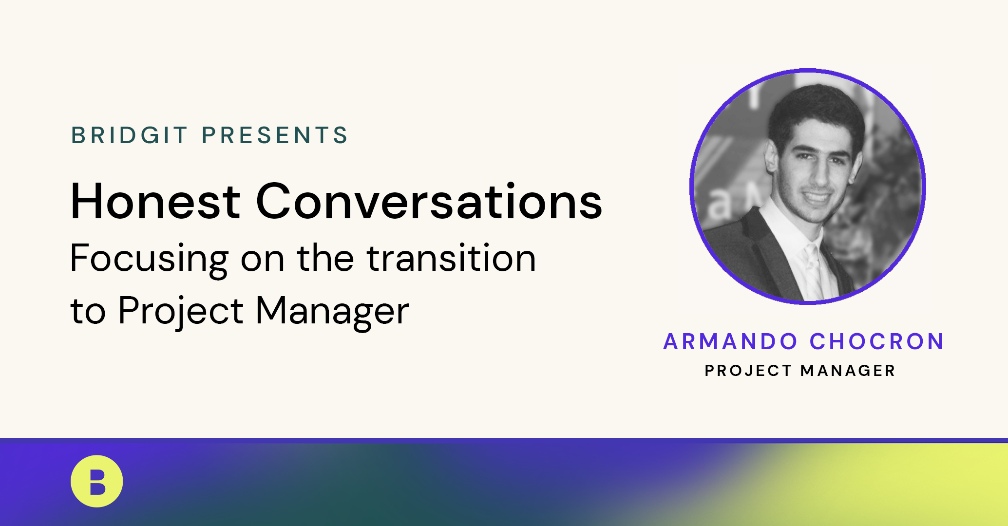 Honest Conversations - The transition to project manager | Armando Chocron