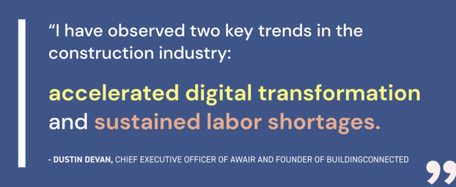 "I have observed two key trends in the construction industry: accelerated digital transformation and sustained labor shortages."
Dustin DeVan