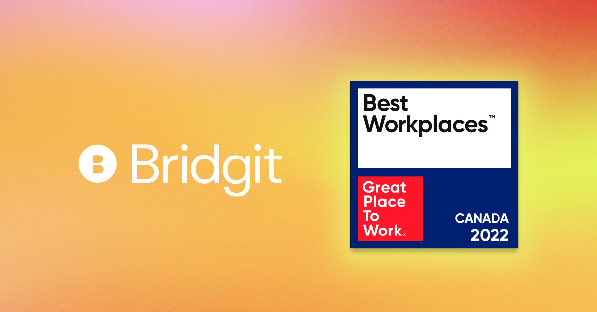 Bridgit ranked #40 on the 2022 list of Best WorkplacesTM in Canada