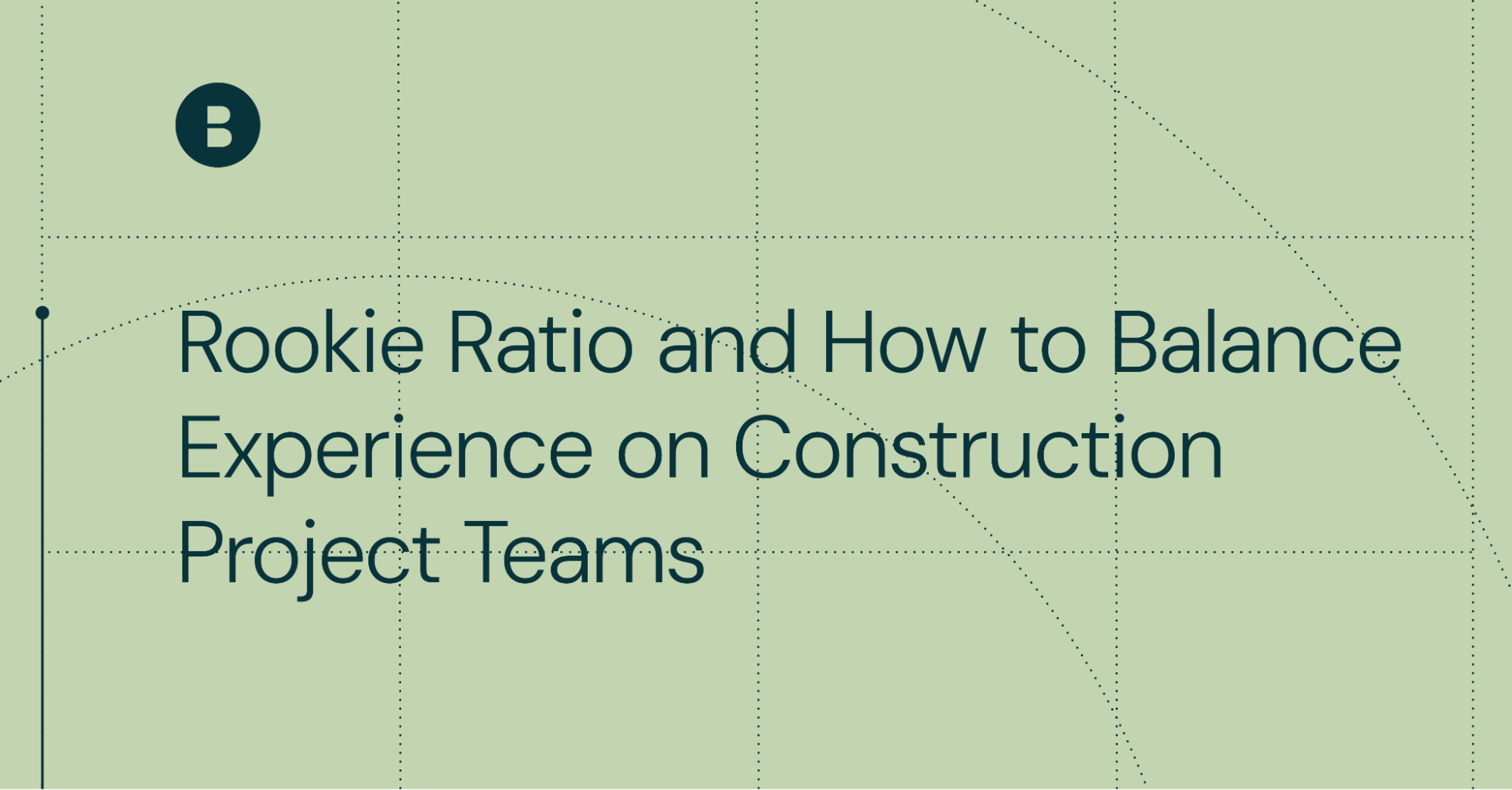 Rookie Ratio and How to Balance Experience on Construction Project Teams