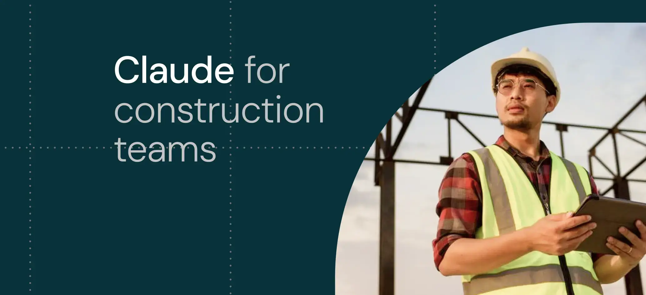 How construction teams use Anthropic’s Claude