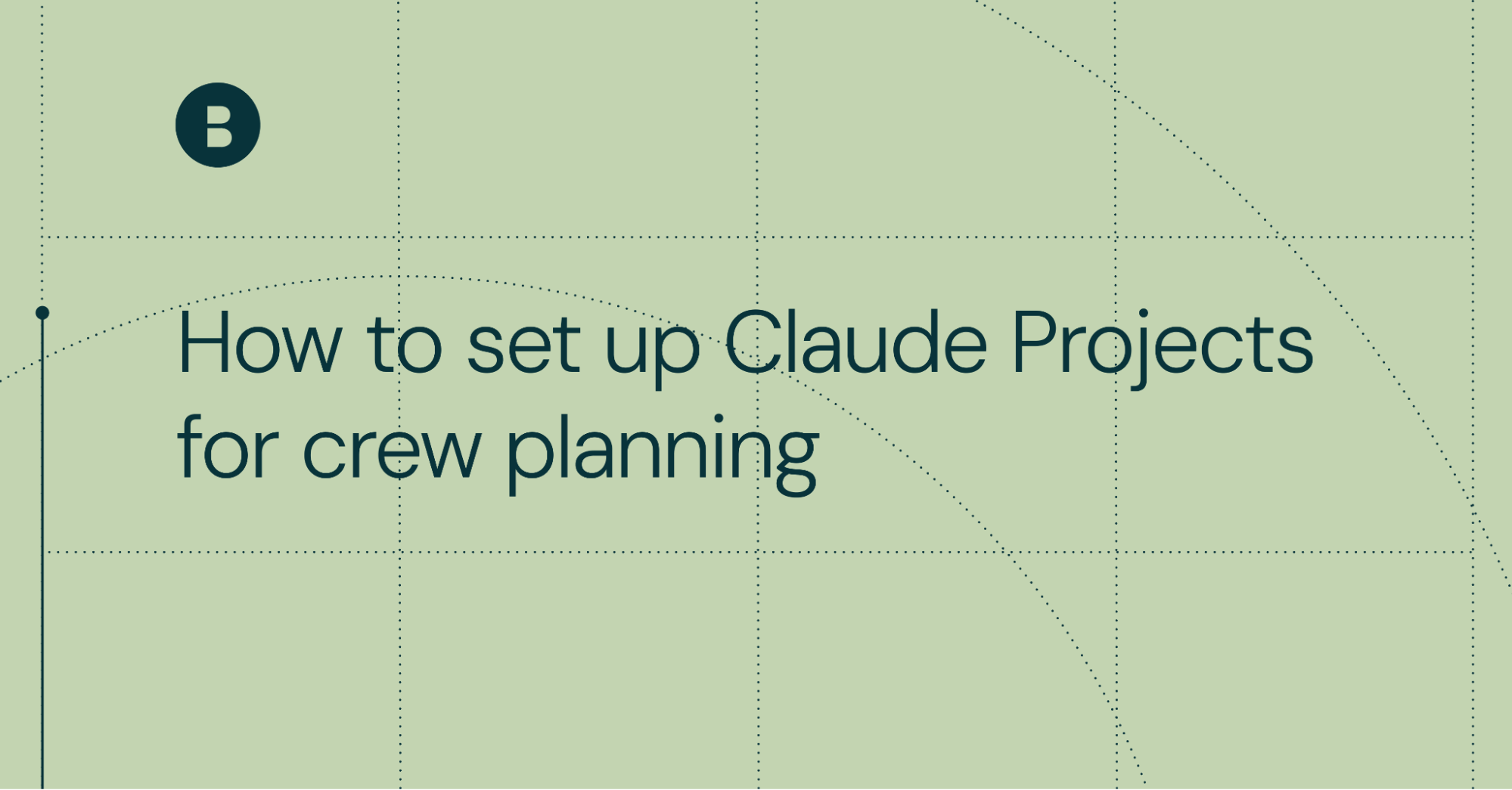 How to set up Claude Projects for crew planning