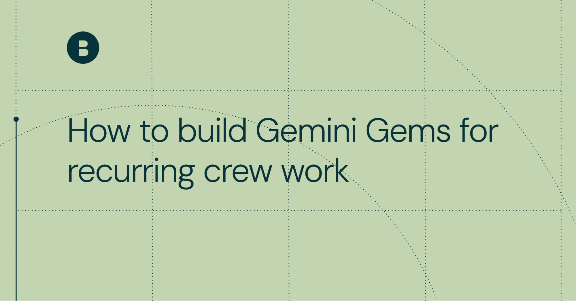 How to build Gemini Gems for recurring crew work