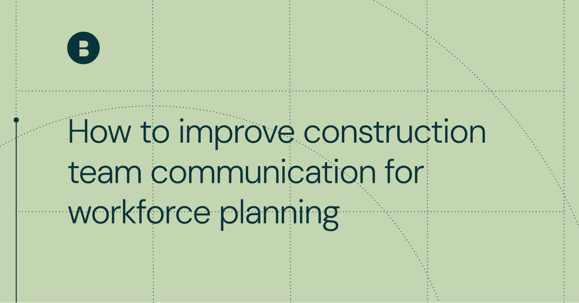 How to improve construction team communication for workforce planning